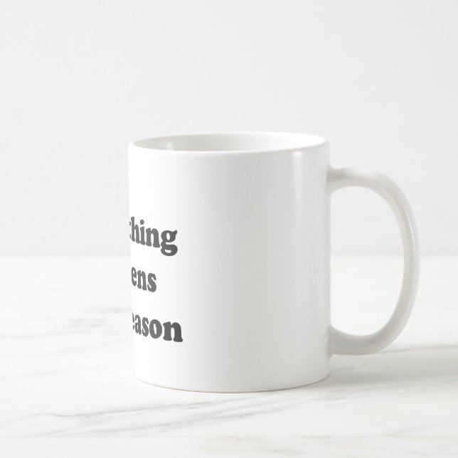 Alles geschieht aus einem Grund Kaffeetasse (Rechts)
