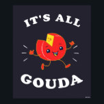 Alles Gouda Poster<br><div class="desc">"It's All Gouda" Käsegrafik von bCreative zeigt ein glückliches Rad von Gouda Käse! Das ist ein tolles Geschenk für Familie, Freunde oder eine Leckerei für sich! Diese lustige Grafik ist eine großartige Ergänzung zu jedem Stil: bCreative ist ein führender Schöpfer und Lizenzgeber von originellen, trendigen Designs und Immobilien. ©LCT Creative....</div>
