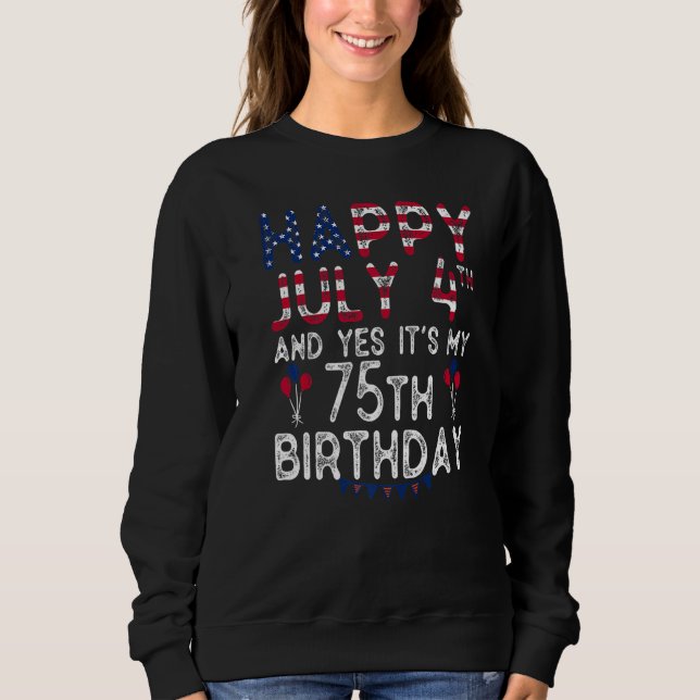 Alles Gute am 4. Juli und ja, es ist mein 75. Gebu Sweatshirt (Vorderseite)