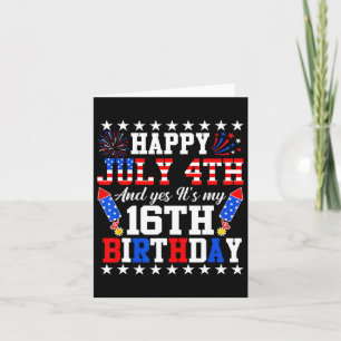 Alles Gute zum 4. Juli und Ja, es ist mein 16. Geb Karte