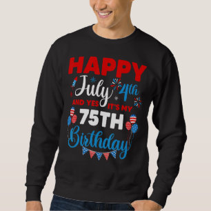 Alles Gute zum 4. Juli und Ja, es ist mein 75. Geb Sweatshirt