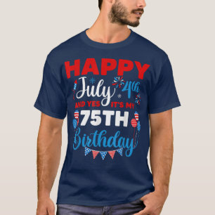 Alles Gute zum 4. Juli und Ja, es ist mein 75. Geb T-Shirt