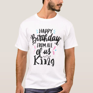 Alles Gute zum Geburtstag von uns allen König T-Shirt