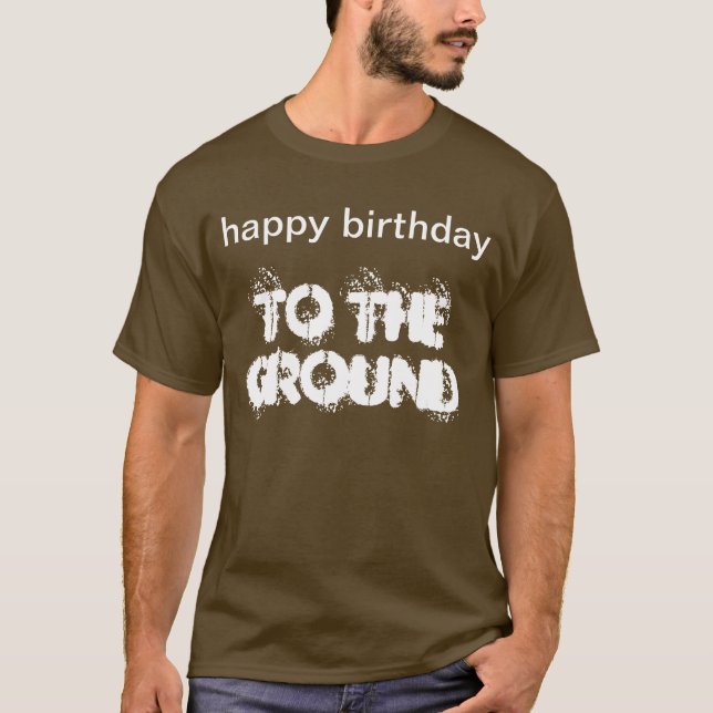 "Alles Gute zum Geburtstag zum Grund" T - Shirt (Vorderseite)