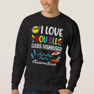 Alles Gute zum letzten Schultag, ich Liebe Sie all Sweatshirt