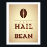 Alles Hagel, das Bean Art Poster<br><div class="desc">Dieses Plakat,  gedruckt auf Heavy-Weight-Archivpapier,  ist perfekt für den Kaffeeliebhaber mit einer Grafik einer Kaffeebohne. Originelles Grafikdesign von Charming Ink. Alle hageln die Bohne!</div>
