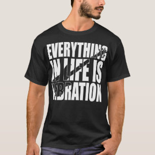 ALLES IM LEBEN IST VIBRATION lustiges Bassist Gesc T-Shirt