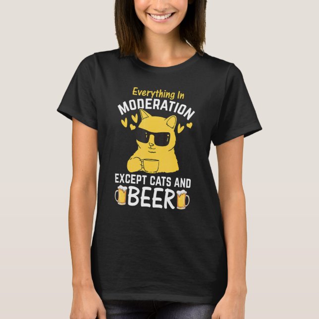 Alles in Mäßigung außer Katzen und Bier T-Shirt (Vorderseite)