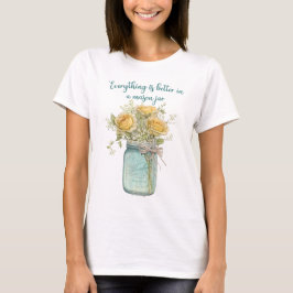 Alles ist besser in einem Mason Jar T - Shirt