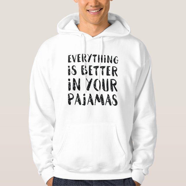 Alles ist besser in Ihren Schlafanzug Hoodie (Vorderseite)