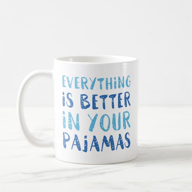 Alles ist besser in Ihren Schlafanzug Kaffeetasse (Links)