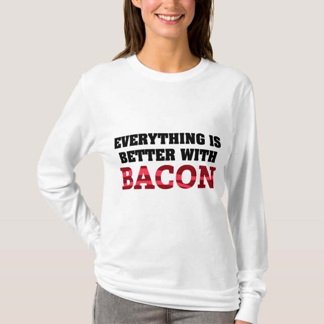 Alles ist besser mit Bacon T-Shirt (Vorderseite)