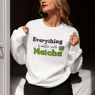 Alles ist besser mit Matcha, Matcha Sweatshirt