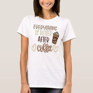 Alles ist besser nach Kaffee T-Shirt