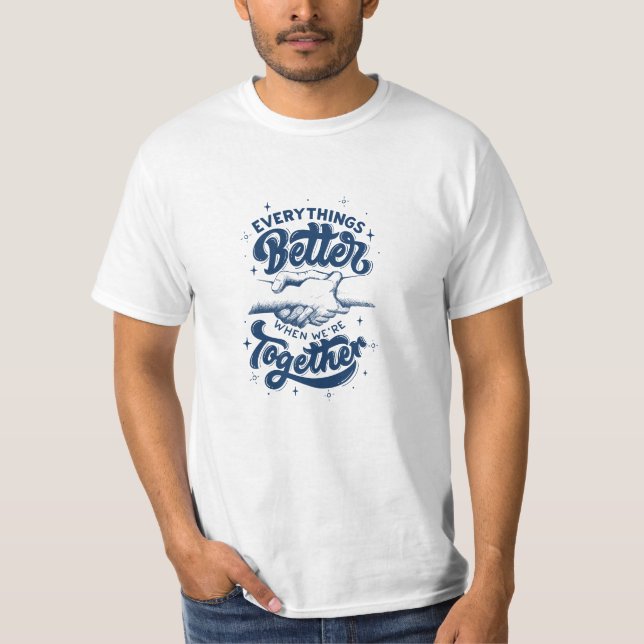 Alles ist besser, wenn wir zusammen sind T-Shirt (Vorderseite)
