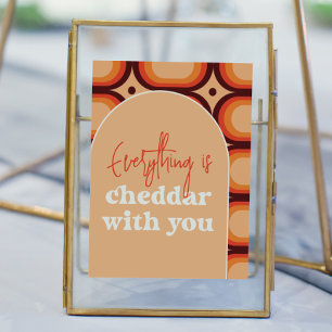 Alles ist Cheddar mit deinem Hochzeitszeichen Poster