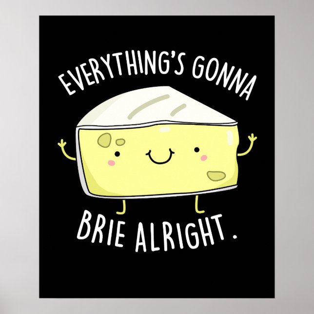 Alles ist Gonna Brie Alright Cheese Pun Dark BG Poster (Vorne)