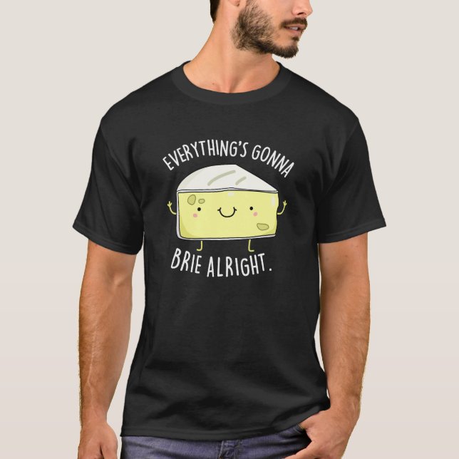Alles ist Gonna Brie Alright Cheese Pun Dark BG T-Shirt (Vorderseite)