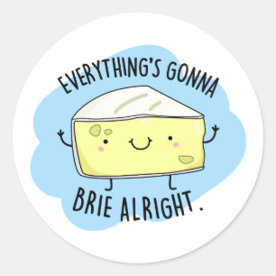 Alles ist Gonna Brie Alright Funny Cheese Pun Runder Aufkleber