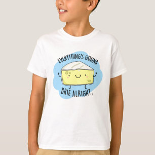 Alles ist Gonna Brie Alright Funny Cheese Pun T-Shirt