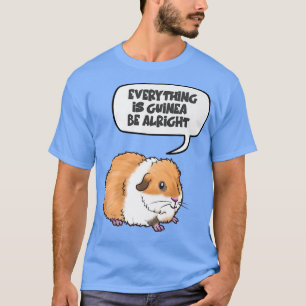 Alles ist Guinea Okay Niedliches Meerschweinchen P T-Shirt