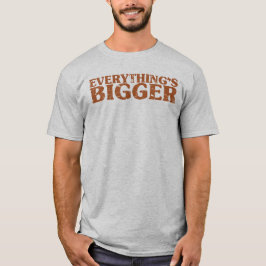 Alles ist in Texas größer T-Shirt