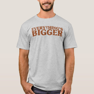 Alles ist in Texas größer T-Shirt