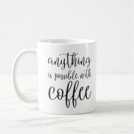 Alles ist mit Kaffee möglich Kaffeetasse