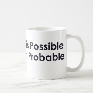 Alles ist möglich, einfach nicht zu wahrscheinlich kaffeetasse