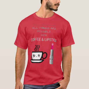 Alles ist möglich mit Kaffee Lipstick Tawa T-Shirt