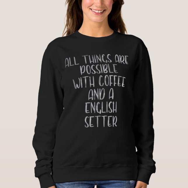 Alles ist möglich mit Kaffee und einem englischen Sweatshirt (Vorderseite)