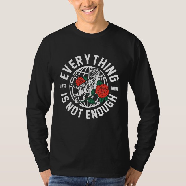 Alles ist nicht genügend Sweatshirt T-Shirt (Vorderseite)