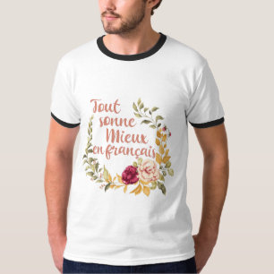 Alles klingt besser auf Französisch French T-Shirt