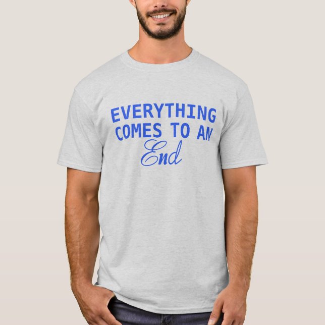 Alles kommt zu einem Ende T-Shirt (Vorderseite)