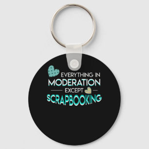 Alles Mäßigung Scrapbooking Liebhaber Schlüsselanhänger