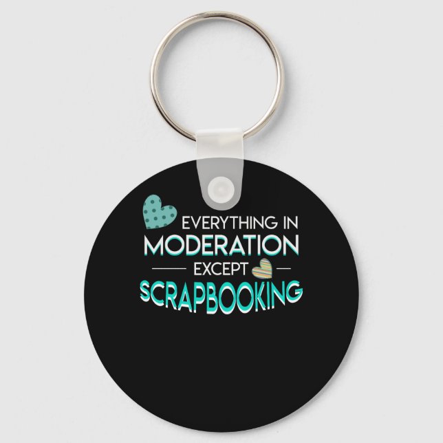 Alles Mäßigung Scrapbooking Lover Schlüsselanhänger (Vorderseite)