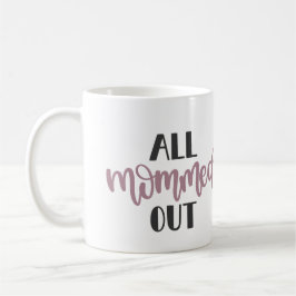 Alles Mommed Out, Geschenk für ausgestorbene Mama Kaffeetasse