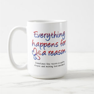 Alles passiert aus einem Grund Lustiger Becher Kaffeetasse