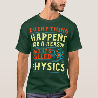 Alles passiert aus einem Grund Physik lustig T-Shirt