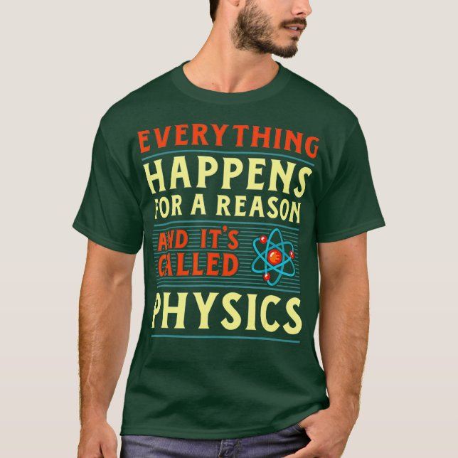 Alles passiert aus einem Grund Physik lustig T-Shirt (Vorderseite)