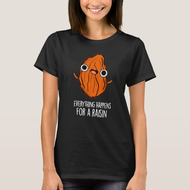 Alles passiert für ein Raisin Food Pun Dark BG T-Shirt (Vorderseite)