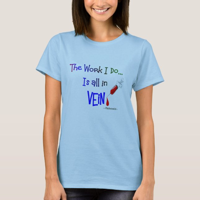 alles phlebotomist, Arbeit, die ich erledige, ist T-Shirt (Vorderseite)