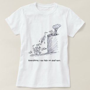 alles sage ich Fälle auf taubes Ohren T-Shirt