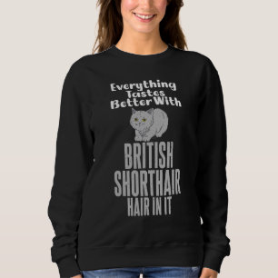 Alles schmeckt besser mit British Shorthair Ha Sweatshirt