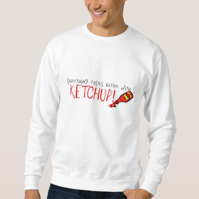 Alles schmeckt besser mit Ketchup Sweatshirt (Vorderseite)