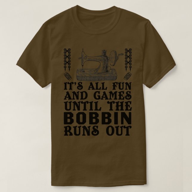 Alles Spaß und Spiele bis der Bobbin ausgeht ( T-Shirt (Design vorne)