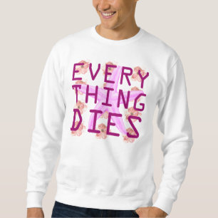 alles stirbt sweatshirt