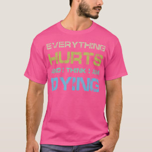 Alles tut weh, denke ich, ich träfe lustiges Gym-T T-Shirt