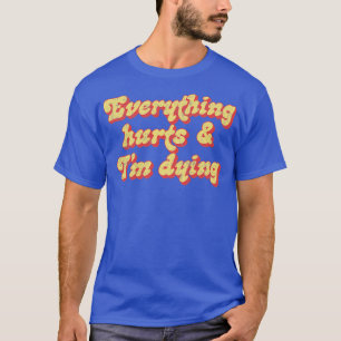 Alles tut weh im Sterben T-Shirt