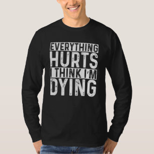 Alles tut weh, und ich glaube, ich bin dabei, Gym  T-Shirt